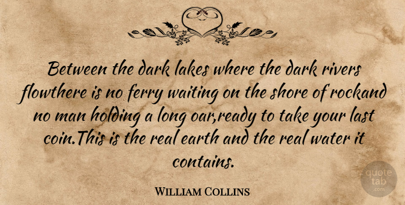William Collins Quote About Dark, Earth, Holding, Lakes, Last: Between The Dark Lakes Where...