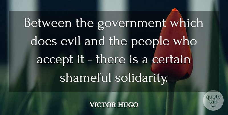 Victor Hugo Quote About Government, Evil, People: Between The Government Which Does...