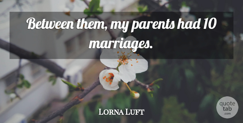 Lorna Luft Quote About Parent: Between Them My Parents Had...