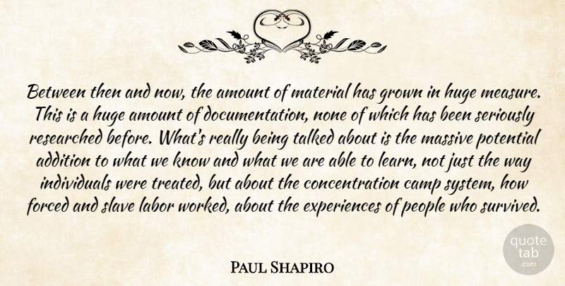 Paul Shapiro Quote About Addition, Amount, Camp, Concentration, Forced: Between Then And Now The...