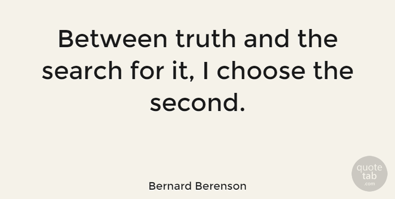 Bernard Berenson Quote About History, Comparison: Between Truth And The Search...