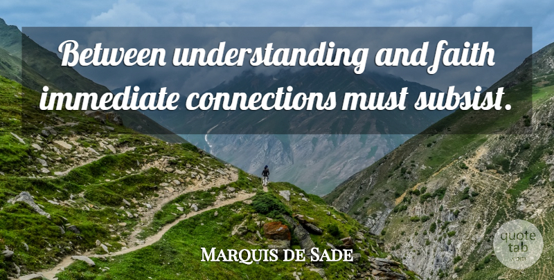 Marquis de Sade Quote About Faith, Understanding, Connections: Between Understanding And Faith Immediate...