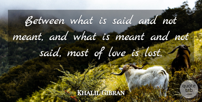 Khalil Gibran Quote About Hate, Love Is, Said: Between What Is Said And...