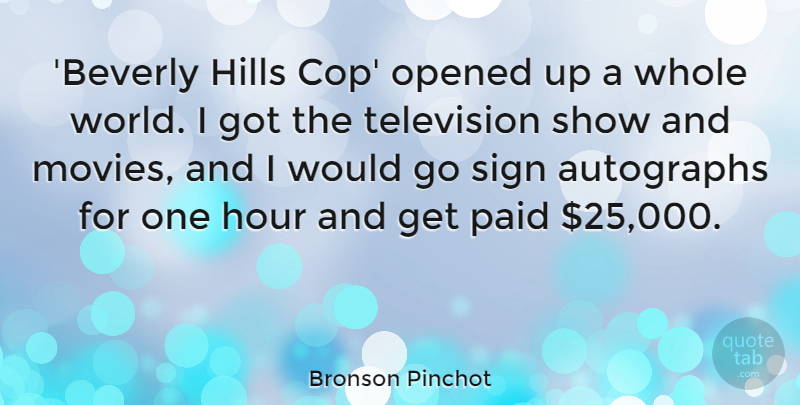 Bronson Pinchot Quote About Autographs, Hills, Hour, Movies, Opened: Beverly Hills Cop Opened Up...