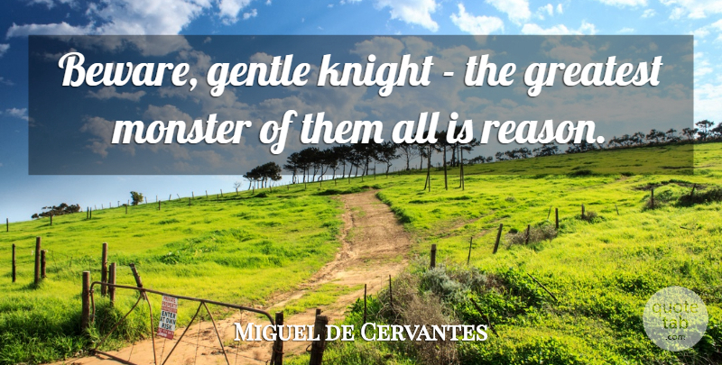 Miguel de Cervantes Quote About Knowing Who You Are, Knights, Monsters: Beware Gentle Knight The Greatest...