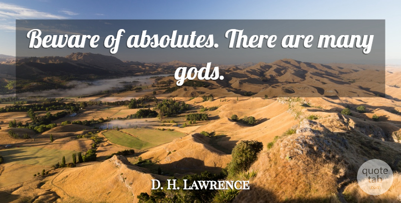 D. H. Lawrence Quote About Absolutes: Beware Of Absolutes There Are...