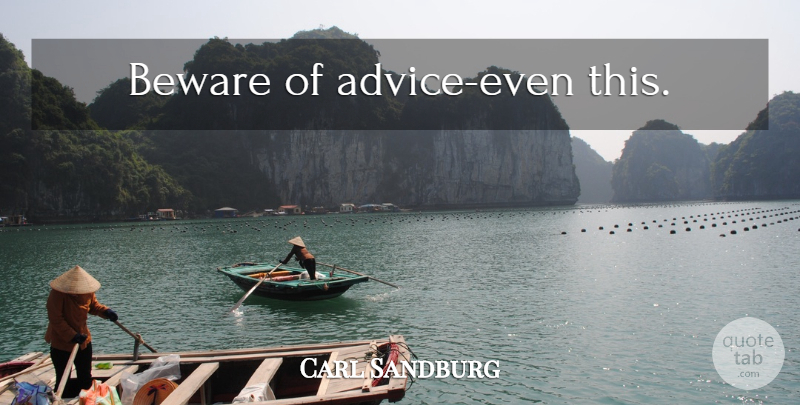 Carl Sandburg Quote About Writing, Advice: Beware Of Advice Even This...