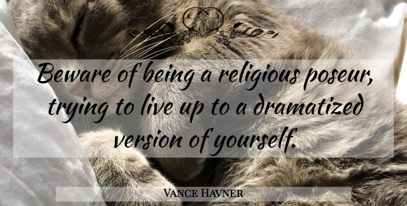 Vance Havner Quote About Religious, Hypocrite, Trying: Beware Of Being A Religious...