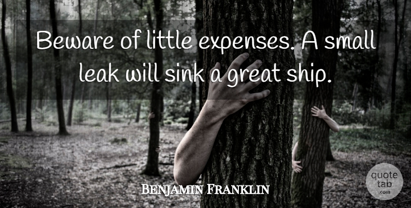 Benjamin Franklin Quote About Leadership, Money, Business: Beware Of Little Expenses A...