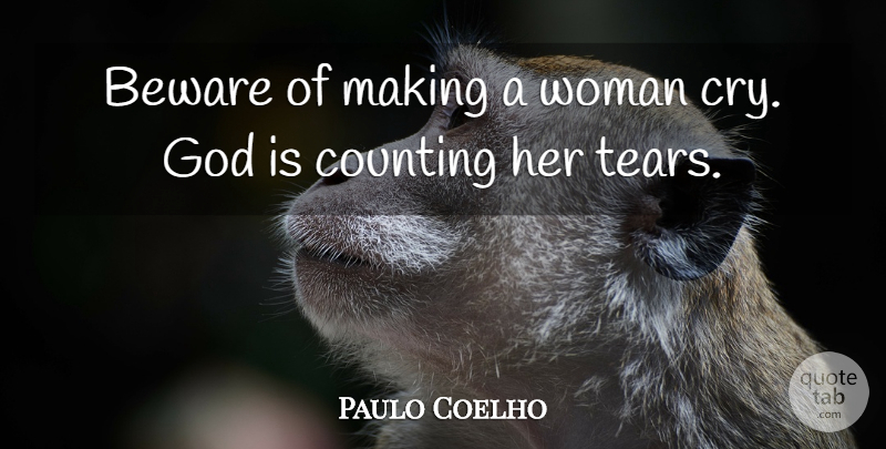 Paulo Coelho Quote About Tears, Cry, Counting: Beware Of Making A Woman...