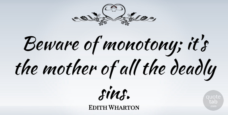 Edith Wharton Quote About Inspiring, Mother, Sin: Beware Of Monotony Its The...