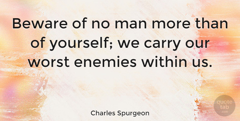 Charles Spurgeon Quote About Men, Reality, Worst Enemy: Beware Of No Man More...