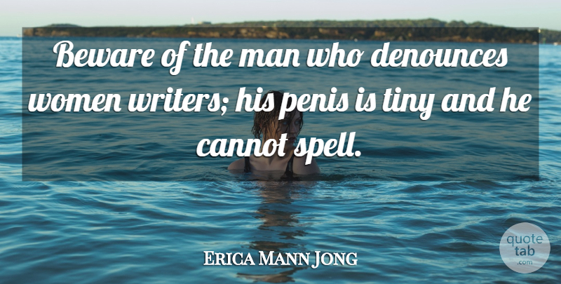 Erica Mann Jong Quote About Beware, Cannot, Man, Tiny, Women: Beware Of The Man Who...