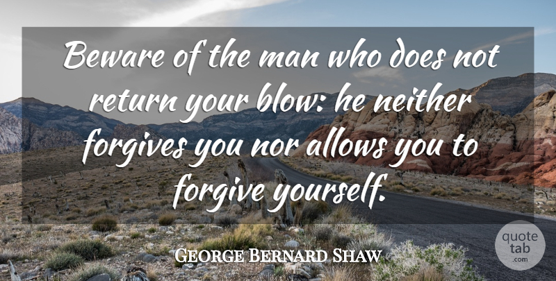 George Bernard Shaw Quote About Forgiveness, Blow, Men: Beware Of The Man Who...