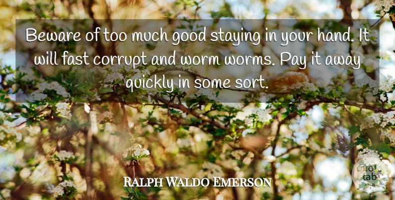 Ralph Waldo Emerson Quote About Hands, Pay, Too Much: Beware Of Too Much Good...