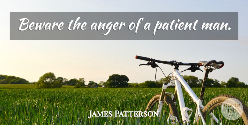 James Patterson Quote About Men, Patient, Gaelic: Beware The Anger Of A...