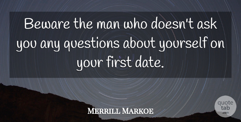 Merrill Markoe Quote About Men, Firsts, First Date: Beware The Man Who Doesnt...