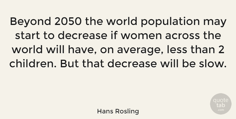 Hans Rosling Quote About Children, Average, World: Beyond 2050 The World Population...