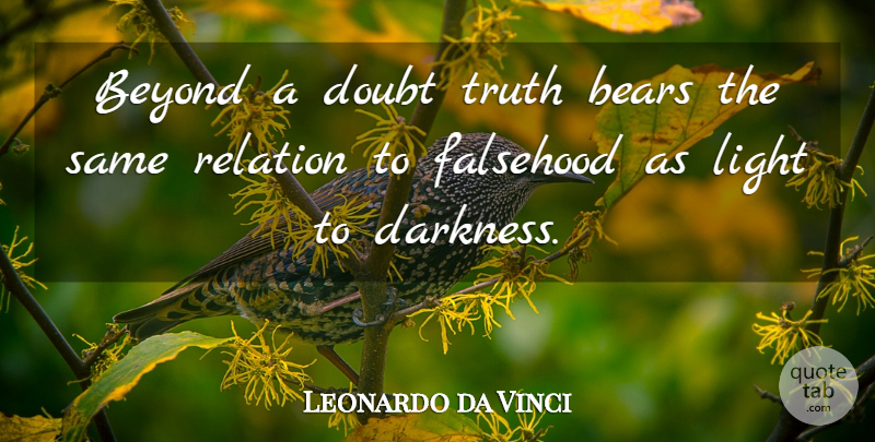 Leonardo da Vinci Quote About Truth, Intelligent, Light: Beyond A Doubt Truth Bears...