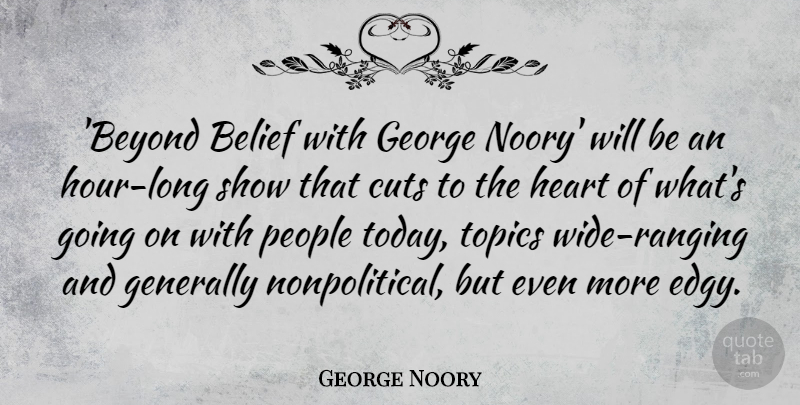 George Noory Quote About Belief, Cuts, Generally, George, Heart: Beyond Belief With George Noory...