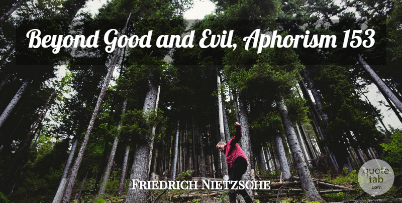 Friedrich Nietzsche Quote About Philosophical, Evil, Aphorism: Beyond Good And Evil Aphorism...