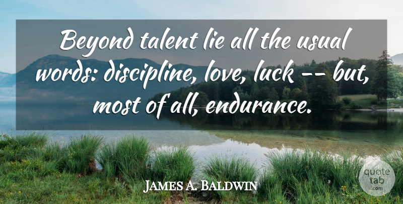 James A. Baldwin Quote About Beyond, Lie, Luck, Talent, Usual: Beyond Talent Lie All The...