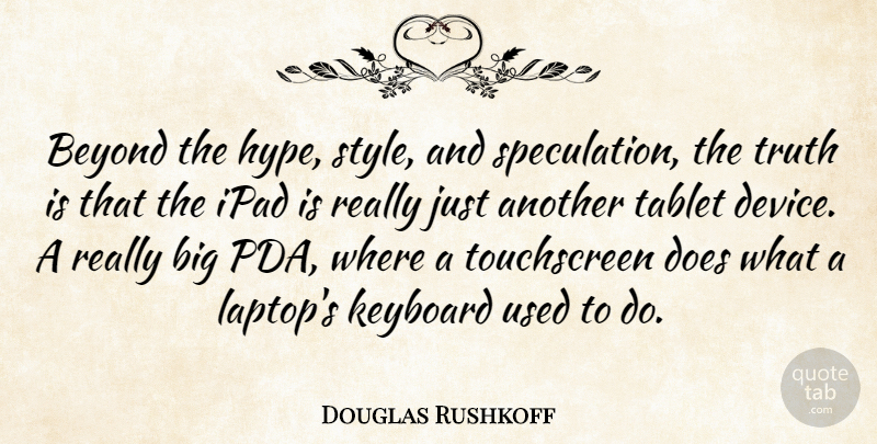 Douglas Rushkoff Quote About Ipads, Hype, Pda: Beyond The Hype Style And...