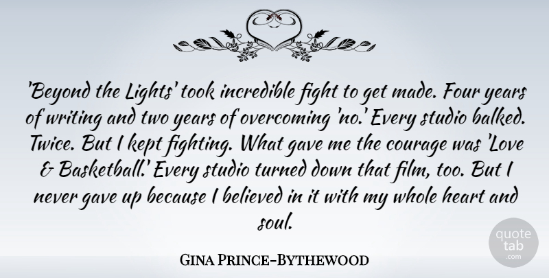 Gina Prince-Bythewood Quote About Believed, Courage, Fight, Four, Gave: Beyond The Lights Took Incredible...