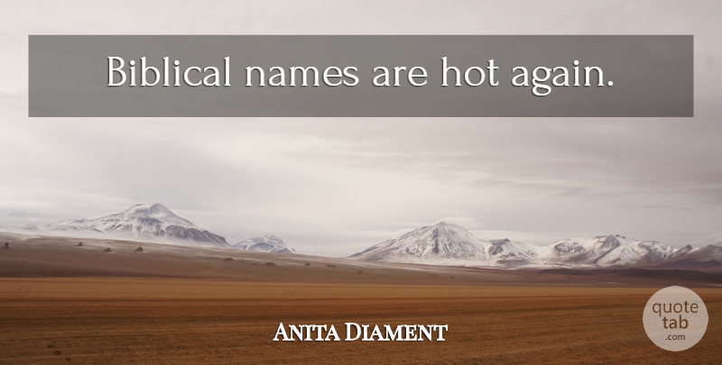 Anita Diament Quote About Biblical, Names, Hot: Biblical Names Are Hot Again...