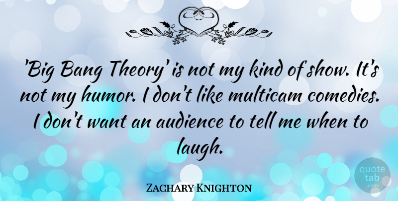 Zachary Knighton Quote About Bang, Humor: Big Bang Theory Is Not...