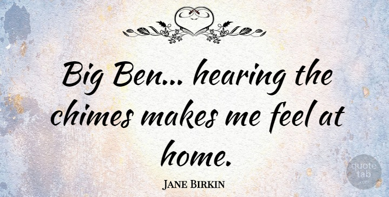 Jane Birkin Quote About Hearing, Home: Big Ben Hearing The Chimes...