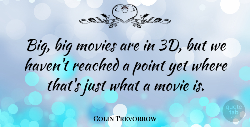 Colin Trevorrow Quote About Movies: Big Big Movies Are In...