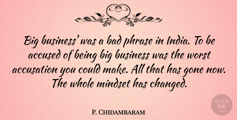 P. Chidambaram Quote About Gone, Phrases, India: Big Business Was A Bad...