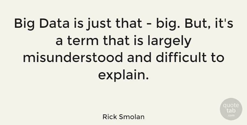Rick Smolan Quote About Largely, Term: Big Data Is Just That...