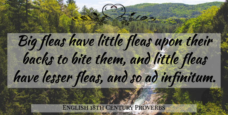 English 18th Century Proverbs Quote About Ad, Backs, Bite, Fleas, Lesser: Big Fleas Have Little Fleas...