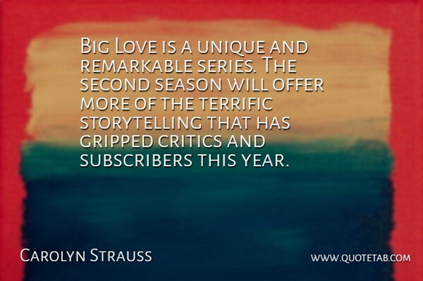 Carolyn Strauss Quote About Critics, Love, Offer, Remarkable, Season: Big Love Is A Unique...