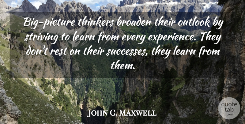 John C. Maxwell Quote About Comfort, Strive, Bigs: Big Picture Thinkers Broaden Their...