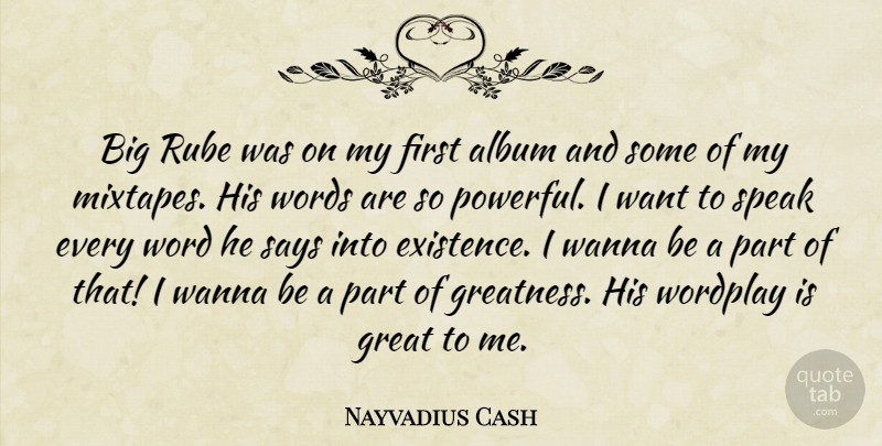 Nayvadius Cash Quote About Album, Great, Says, Speak, Wanna: Big Rube Was On My...