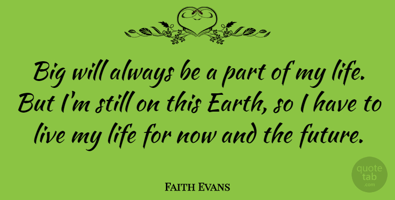 Faith Evans Quote About Future, Life: Big Will Always Be A...