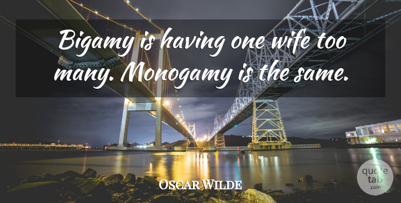 Oscar Wilde Quote About Funny, Marriage, Sexy: Bigamy Is Having One Wife...