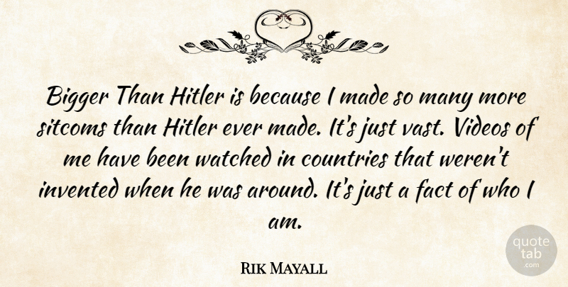 Rik Mayall Quote About Bigger, Countries, Fact, Invented, Sitcoms: Bigger Than Hitler Is Because...