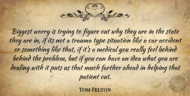 Tom Felton Quote About Accident, Ahead, Behind, Biggest, Car: Biggest Worry Is Trying To...