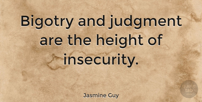Jasmine Guy Quote About Insecurity, Racist, Height: Bigotry And Judgment Are The...