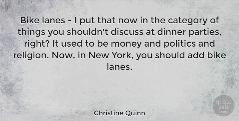 Christine Quinn Quote About Add, Bike, Category, Dinner, Discuss: Bike Lanes I Put That...