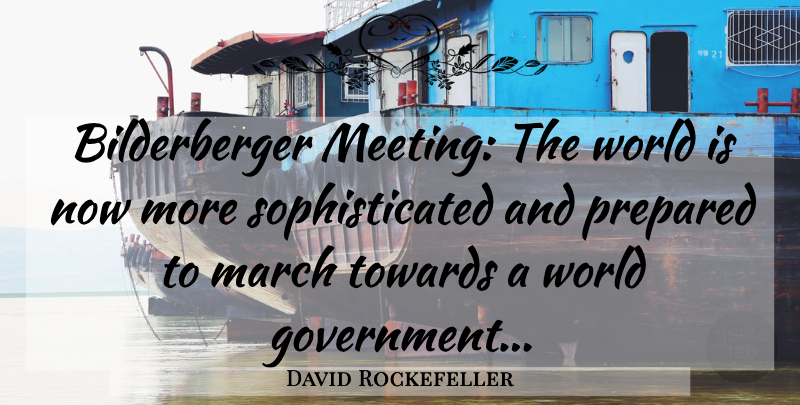 David Rockefeller Quote About World Government, Order, Evil Government: Bilderberger Meeting The World Is...