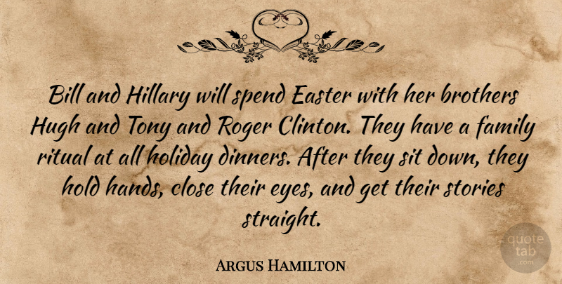 Argus Hamilton Quote About Easter, Brother, Holiday: Bill And Hillary Will Spend...