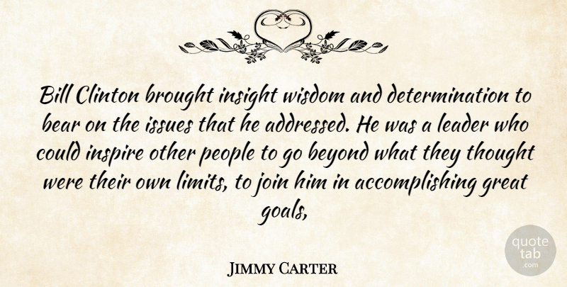 Jimmy Carter Quote About Bear, Beyond, Bill, Brought, Clinton: Bill Clinton Brought Insight Wisdom...