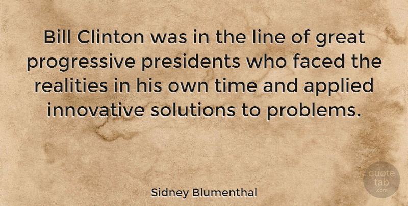 Sidney Blumenthal Quote About Reality, President, Lines: Bill Clinton Was In The...