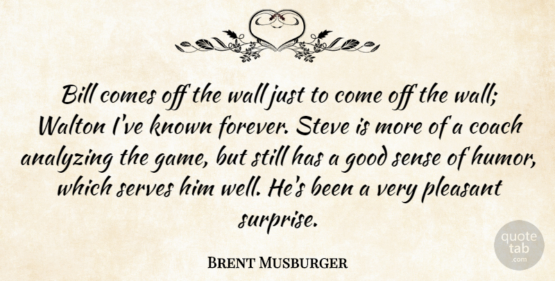 Brent Musburger Quote About Analyzing, Bill, Coach, Good, Known: Bill Comes Off The Wall...