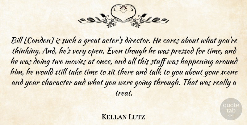 Kellan Lutz Quote About Character, Thinking, Two: Bill Condon Is Such A...